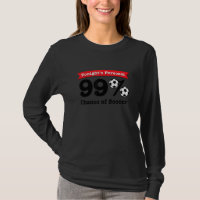 99 Chance Of Soccer Funny Soccer Saying