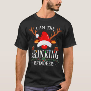 99 I Am The Drinking Reindeer Christmas Family Uni T-Shirt
