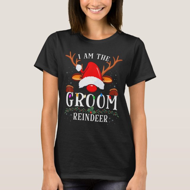 99 I Am The Groom Reindeer Christmas Family Uni-ad T-Shirt (Front)