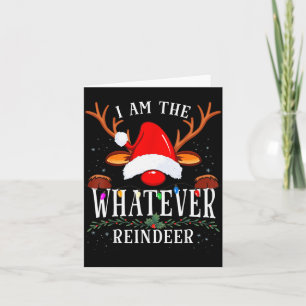 99 I Am The Whatever Reindeer Christmas Family Uni Card