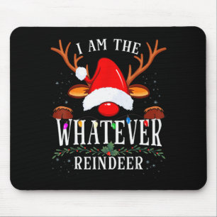 99 I Am The Whatever Reindeer Christmas Family Uni Mouse Mat