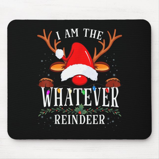 99 I Am The Whatever Reindeer Christmas Family Uni Mouse Mat (Front)