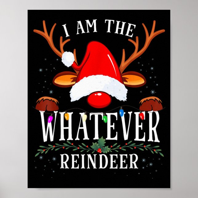 99 I Am The Whatever Reindeer Christmas Family Uni Poster (Front)