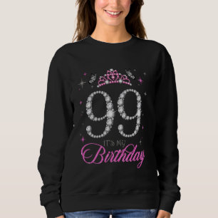 99 It's My Birthday 99 Years Old 99th Birthday Par Sweatshirt
