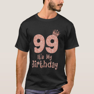 99 It's My Birthday 99 Years Old Happy 99th Birthd T-Shirt