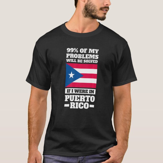 99 of my problems will be solved Puerto rico Puert T-Shirt (Front)