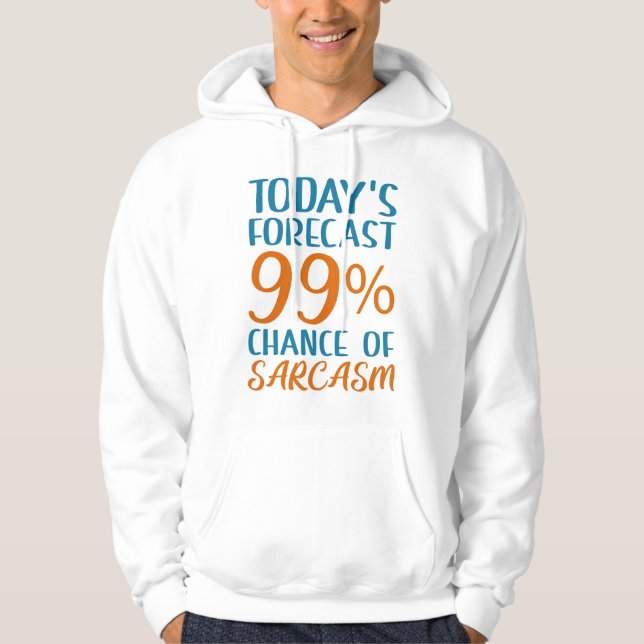 99 Percent Chance Of Sarcasm Hoodie (Front)
