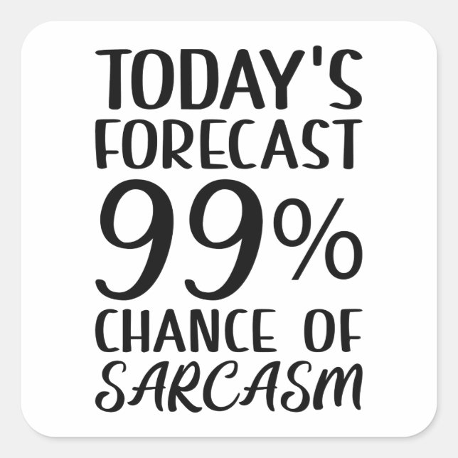 99 Percent Chance Of Sarcasm Square Sticker (Front)