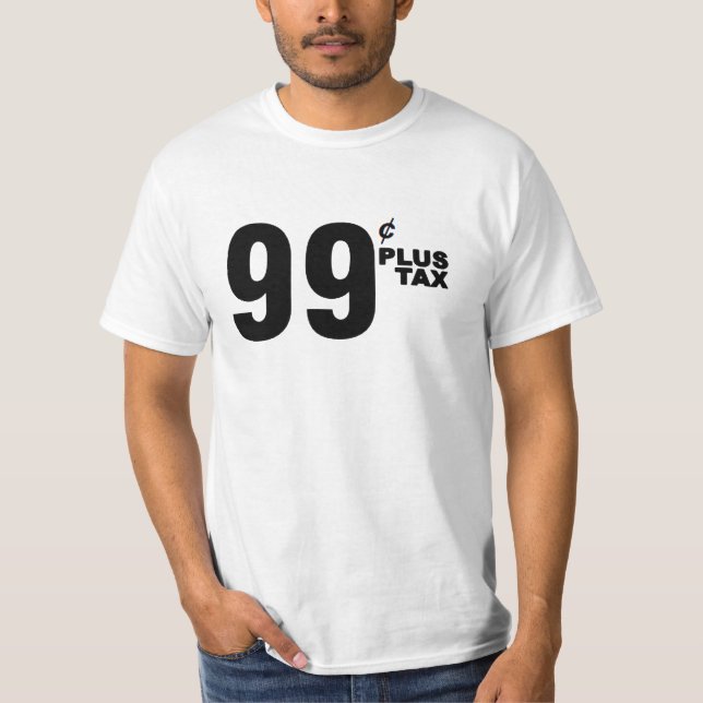 99¢ PLUS TAX SHIRT (Front)