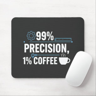 99% Precision 1% Coffee Funny Quality Engineer Mouse Mat