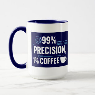 99% Precision 1% Coffee Funny Quality Engineer Mug