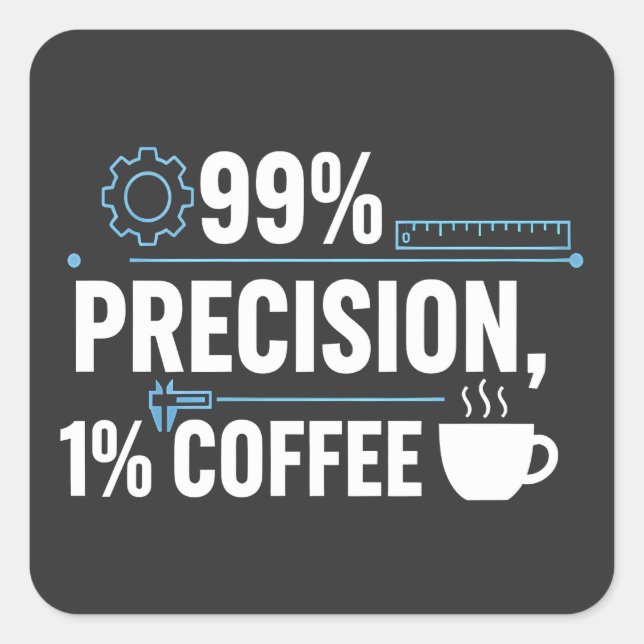 99% Precision 1% Coffee Funny Quality Engineer Square Sticker (Front)