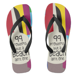 99 Problems and a Beach Ain't One Flip Flops