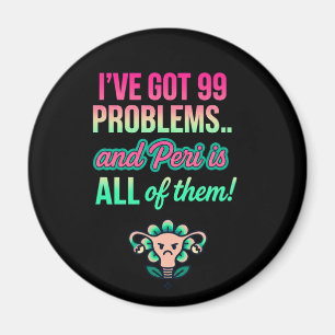 99 Problems and They’re All Hormonal – Funny Magnet
