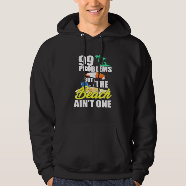 99 Problems Beach Vacation Essentials Hoodie (Front)