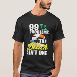 99 Problems Beach Vacation Essentials T-Shirt