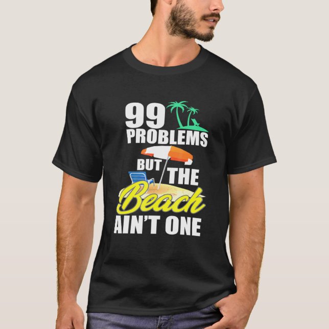 99 Problems Beach Vacation Essentials T-Shirt (Front)
