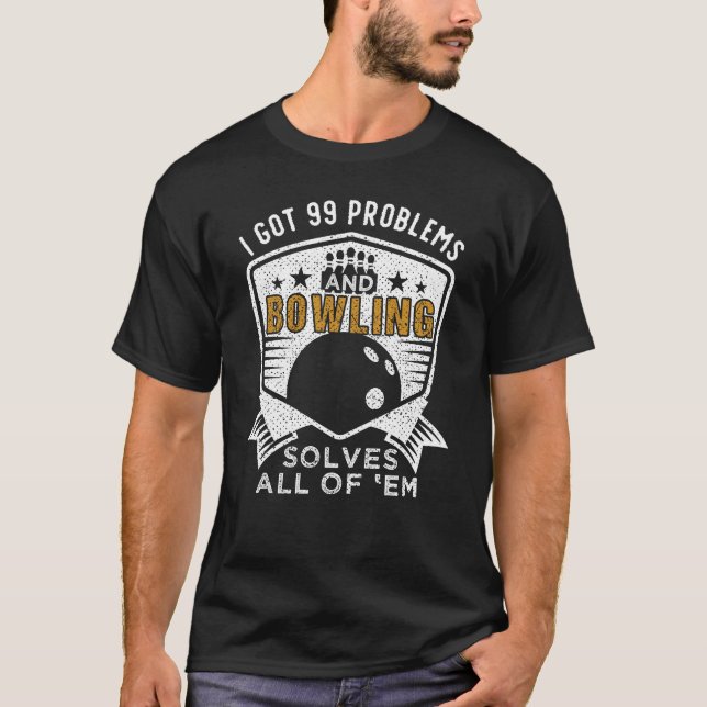 99 Problems Bowling Solves Them All T-Shirt (Front)