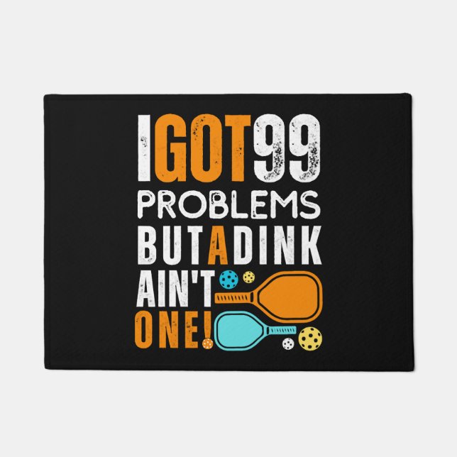 99 Problems But a Dink Ain't One Doormat (Front)