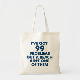 99 Problems But Beach Ain't One Tote Bag