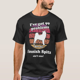 99 Problems But Dog Ain t One Finnish Spitz T-Shirt
