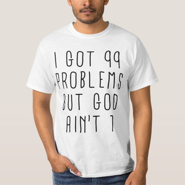 99 Problems But God Ain't One (Value T-Shirt) T-Shirt (Front)