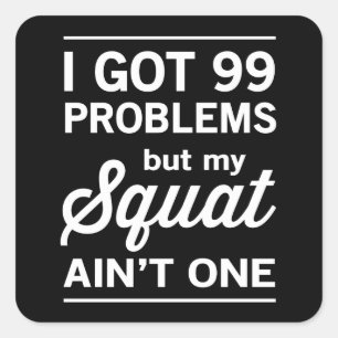 99 Problems But My Squat Ain't One Square Sticker