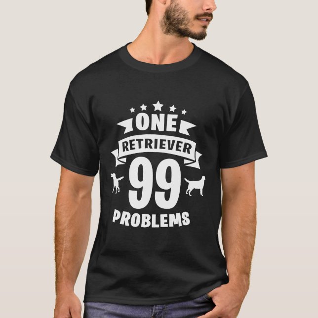 99 Problems  Golden Retriever T-Shirt (Front)