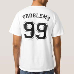 99 PROBLEMS T-Shirt