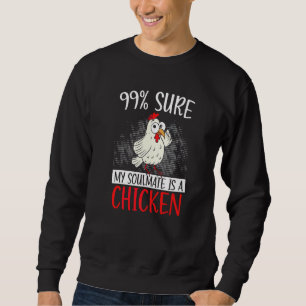 99 Sure My Soulmate Is A Chicken Farmer Poultry Bu Sweatshirt