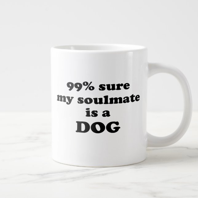 99% sure my soulmate is a dog - Funny Quote Large Coffee Mug (Right)