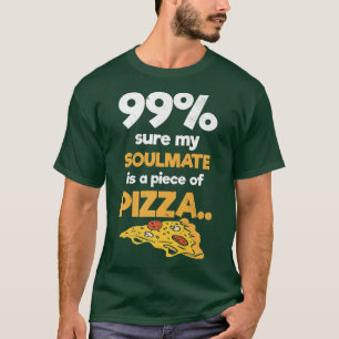 99 Sure My Soulmate Might Be a Piece of Pizza Ital T-Shirt