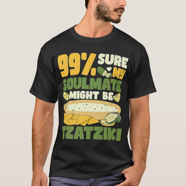 99 sure my soulmate might be tzatziki Gyros Greece T-Shirt (Front)