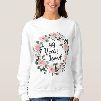 99 Years Loved Men Women 99 Years Old Floral 99th Sweatshirt