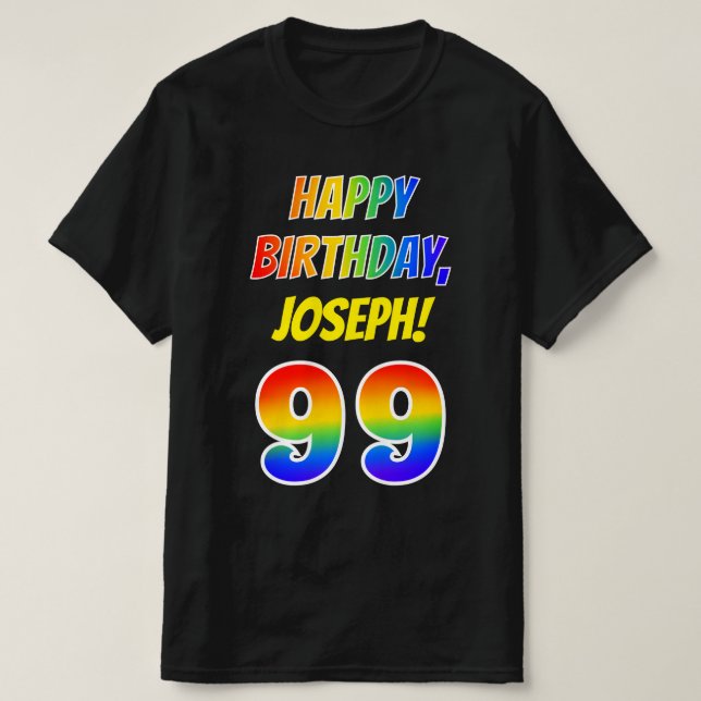 99th Birthday — Bold, Fun, Rainbow 99, Custom Name T-Shirt (Design Front)