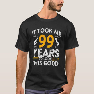 99th Birthday It Took Me 99 Years Good Funny 99 Ye T-Shirt