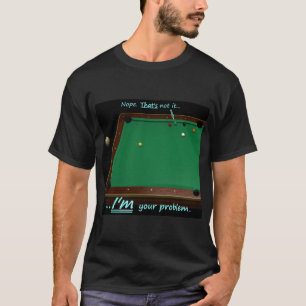 9 Ball - I'M your problem T-Shirt