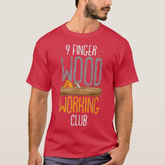 9 Finger Wood Working Club  T-Shirt