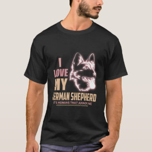 9 I love My German Shepherd It's Humans That Annoy T-Shirt