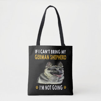 9 If I Can't Bring My German Shepherd I'm Not Goin Tote Bag
