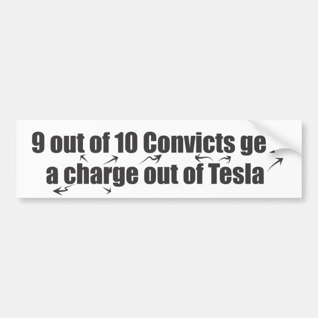 9 out of 10 Convicts get a charge out of Tesla Bumper Sticker (Front)