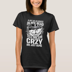 9 out of 10 voices in my head tell me I'm crazy Gr T-Shirt