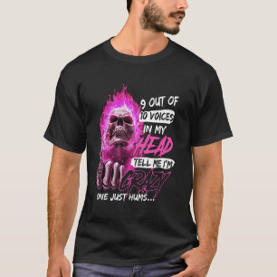 9 Out Of 10 Voices In My Head Tell Me Iu2019m Craz T-Shirt