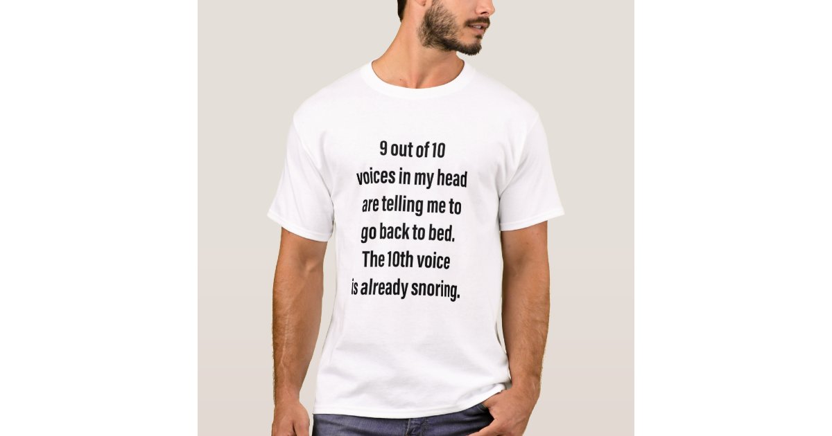 9 Out of 10 Voices T-Shirt | Zazzle