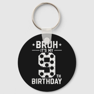 9 Year Old Birthday Soccer Bruh It's My 9th Birthd Key Ring