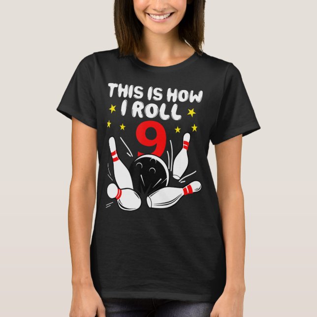 9 Year Old Bowling This Is How I Roll 9th Birthday T-Shirt (Front)