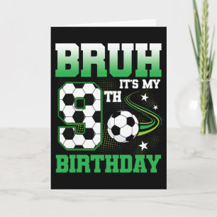9 Year Old Bruh It's My 9th Birthday Boy Soccer Pa Card