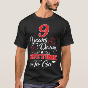 9th  Anniversary. 9 Years Down A Lifetime To Go T-Shirt