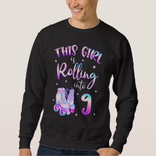 9th Bday Rolling Into 9 Birthday Girl Roller Skate Sweatshirt
