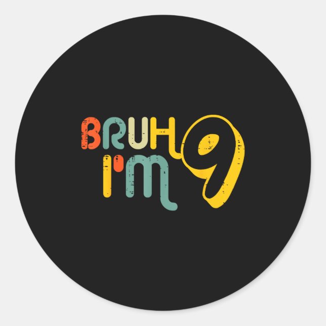 9th Birthday Bruh Im 9 Year Old Bday Meme Boys Gir Classic Round Sticker (Front)